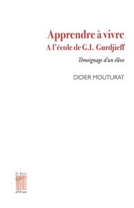 Apprendre à vivre. A l'école de G.I. Gurdjieff