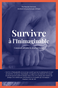 SURVIVRE A L'INIMAGINABLE - COMMENT AFFRONTER LE DEUIL PERINATAL