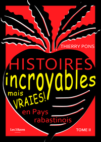 HISTOIRES INCROYABLES MAIS VRAIES EN PAYS RABASTINOIS