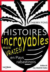 Histoires incroyables mais vraies en Pays rabastinois