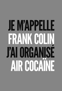 Je m'appelle Frank Colin-J 'ai organisé Air Cocaïne