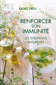 Renforcer son immunité : Les solutions naturellles