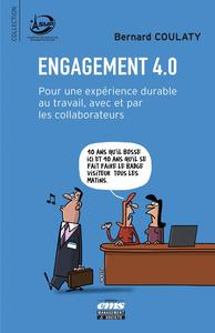 ENGAGEMENT 4.0 - POUR UNE EXPERIENCE DURABLE AU TRAVAIL, AVEC ET PAR LES COLLABORATEURS