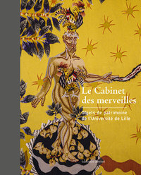 LE CABINET DES MERVEILLES - OBJETS DE PATRIMOINE DE L'UNIVERSITE DE LILLE