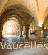 VAUCELLES - CHRONIQUES D UNE ABBAYE CISTERCIENNE (XIIE AU XXIE SIECLE)