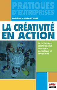 LA CREATIVITE EN ACTION - 66 TECHNIQUES CREATIVES POUR MANAGERS, ANIMATEURS ET FORMATEURS