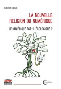 LA NOUVELLE RELIGION DU NUMERIQUE - LE NUMERIQUE EST-IL ECOLOGIQUE ?