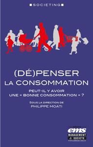 (DE)PENSER LA CONSOMMATION - PEUT-IL Y AVOIR UNE "BONNE CONSOMMATION" ?