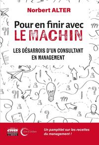 POUR EN FINIR AVEC LE MACHIN - LES DESARROIS D'UN CONSULTANT EN MANAGEMENT