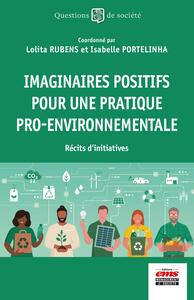 IMAGINAIRES POSITIFS POUR UNE PRATIQUE PRO-ENVIRONNEMENTALE - RECITS D'INITIATIVES