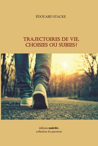 TRAJECTOIRES DE VIE, CHOISIES OU SUBIES ?