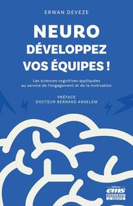 NEURO-DEVELOPPEZ VOS EQUIPES ! - LES SCIENCES COGNITIVES AU SERVICE DE L'ENGAGEMENT ET DE LA MOTIVAT