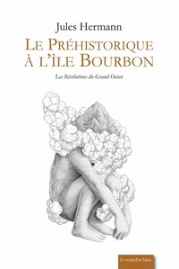 Le préhistorique à l'île Bourbon - les révélations du Grand océan
