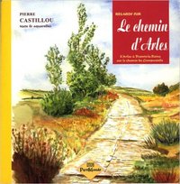 Regards sur le Chemin d'Arles d'Arles à Puente la Reina sur le chemin de Compostelle