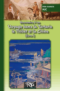 Souvenirs d'un Voyage dans la Tartarie, le Thibet & la Chine (livre I)