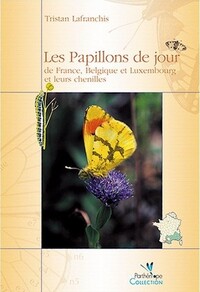 LES PAPILLONS DE JOUR DE FRANCE, BELGIQUE ET LUXEMBOURG ET LEURS CHENILLES