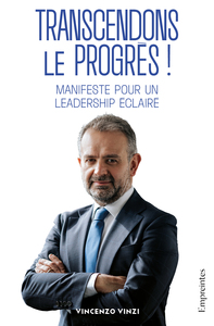 TRANSCENDONS LE PROGRES ! : MANIFESTE POUR UN LEADERSHIP ECLAIRE.