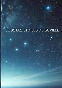 SOUS LES ETOILES DE LA VILLE