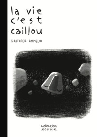 La vie c'est caillou