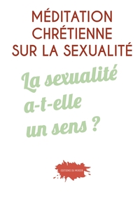 Méditation chrétienne sur la sexualité " La sexualité a-t-elle un sens ? "