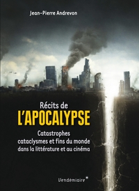 RECITS DE L'APOCALYPSE - CATASTROPHES, CATACLYSMES ET FINS D