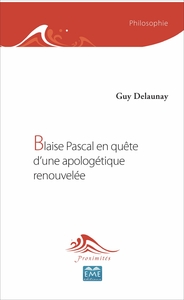 Blaise Pascal en quête d'une apologétique renouvelée