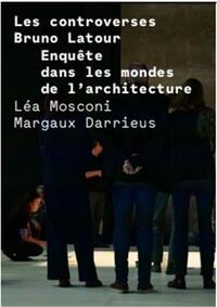 Les controverses Bruno Latour EnquEte dans les mondes de l'architecture /franCais