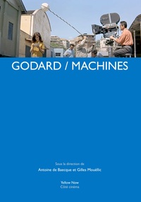 GODARD / MACHINES - SOUS LA DIRECTION DE ANTOINE DE BAECQUE ET GILLES MOUELLIC