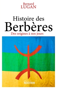 HISTOIRE DES BERBERES - DES ORIGINES A NOS JOURS
