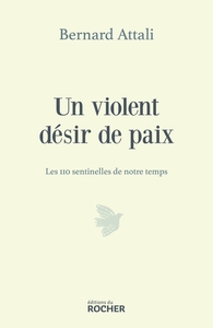UN VIOLENT DESIR DE PAIX - LES 110 SENTINELLES DE NOTRE TEMPS