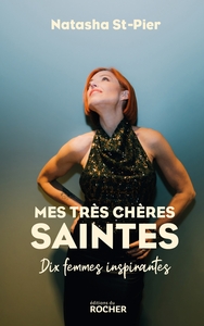MES TRES CHERES SAINTES - DIX FEMMES INSPIRANTES