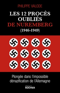 LES 12 PROCES OUBLIES DE NUREMBERG (1946-1949) - PLONGEE DANS L'IMPOSSIBLE DENAZIFICATION DE L'ALLEM