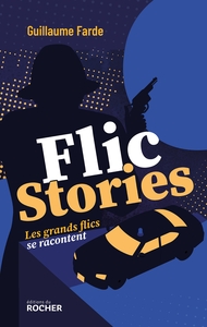 FLIC STORIES - LES GRANDS FLICS SE RACONTENT