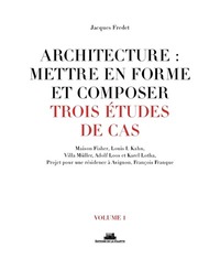 Architecture : mettre en forme et composer - volume 1 Trois études de cas