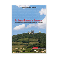 LE PARLER LYONNAIS & BEAUJOLAIS - LES 200 MOTS LES PLUS TYPIQUES EXPLIQUES ET ILLUSTRES