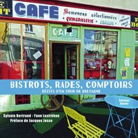 Bistrots, rades et comptoirs - récits d'un tour de Bretagne