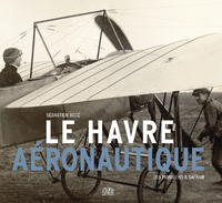 LE HAVRE AERONAUTIQUE, DES PIONNIERS A SAFRAN
