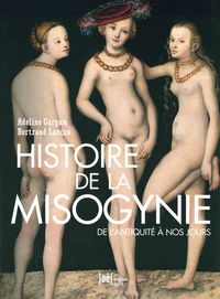 UNE HISTOIRE DE LA MISOGYNIE - DE L'ANTIQUITE A NOS JOURS