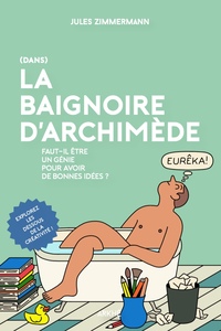 Dans la Baignoire d'Archimède - Faut-il être un génie pour a