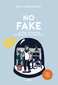 No fake - Contre-histoire de notre quête d'authenticité