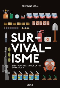 SURVIVALISME - ETES-VOUS PRETS POUR LA FIN DU MONDE ?