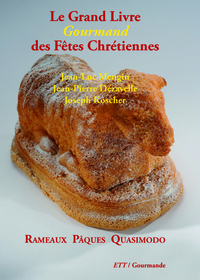 LE GRAND LIVRE GOURMAND DES FETES CHRETIENNES / RAMEAUX PAQUES QUASIMODO