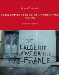 "Ouest-France" et la question coloniale, 1945-1962 - justice et liberté ?