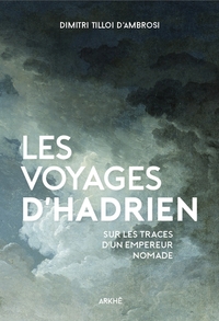 Les Voyages d’Hadrien - Sur les traces d'un Empereur nomade