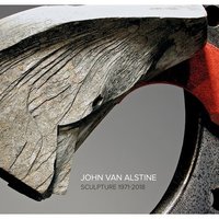 John Van Alstine Sculpture 1971-2018 /anglais