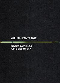 William Kentridge: Notes Towards A Model Opera /anglais