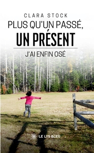 PLUS QU'UN PASSE, UN PRESENT - J'AI ENFIN OSE