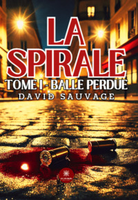 La spirale - Tome I : Balle perdue