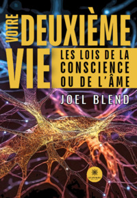 Votre deuxième vie - Les lois de la conscience ou de l’âme