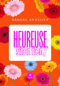 Heureuse, sinon rien !